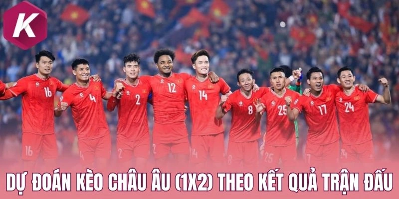 Dự đoán kèo châu Âu (1X2) theo kết quả trận đấu
