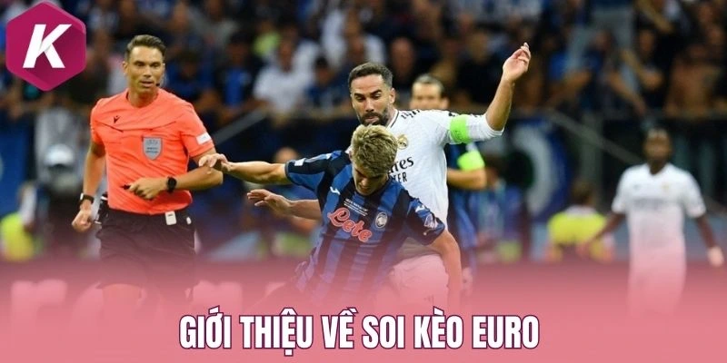 Giới thiệu về soi kèo Euro 