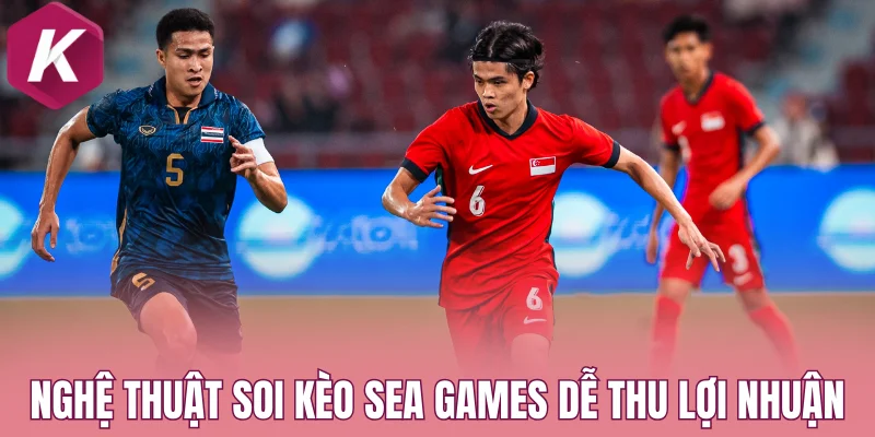 Nghệ thuật soi kèo Sea Games dễ thu lợi nhuận nhất