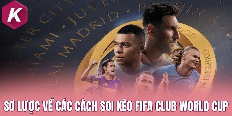 Sơ lược về các cách soi kèo FIFA Club World Cup