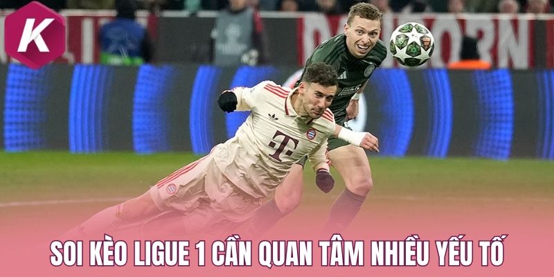 Soi kèo Ligue 1 cần quan tâm nhiều yếu tố