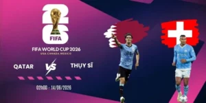 Soi kèo Qatar vs Thụy Sĩ - Bảng B World Cup 02h00 14/06/2026