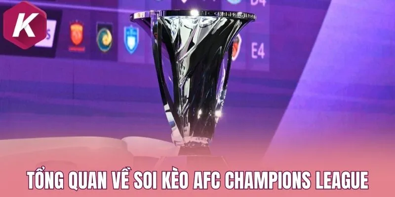 Tổng quan về soi kèo AFC Champions League