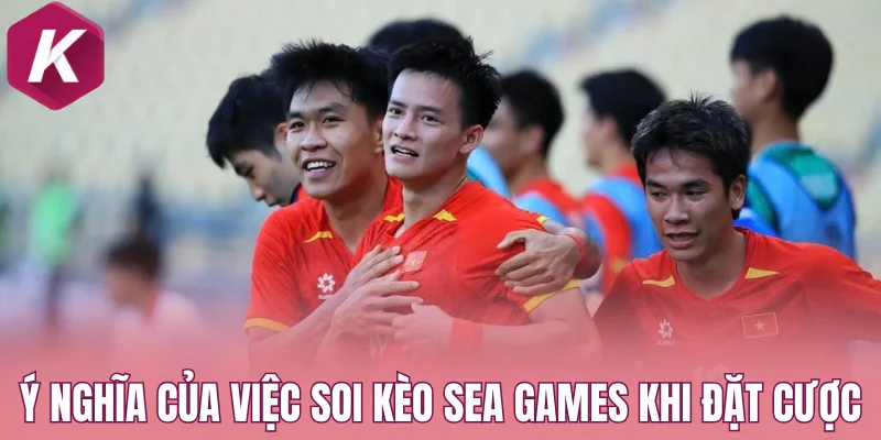 Ý nghĩa của việc soi kèo Sea Games khi đặt cược