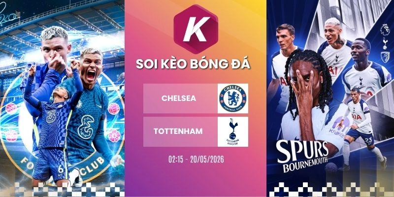 Kèo nhà cái Chelsea vs Tottenham - NHA, 20/05/2026