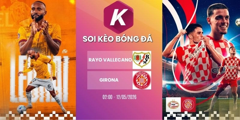 kèo nhà cái Rayo Vallecano vs Girona - La Liga, 12/05/2026
