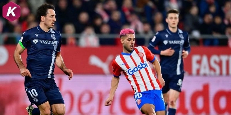 Đánh giá phong độ mới nhất Girona vs Real Sociedad