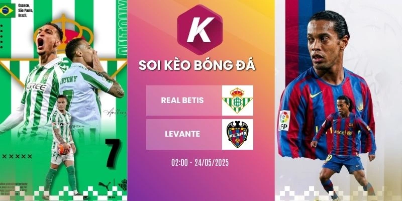 Soi kèo nhà cái Real Betis vs Levante - La Liga, 24/05/2026