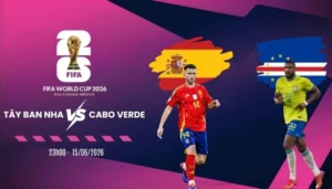 Soi kèo Tây Ban Nha vs Cabo Verde - Bảng H World Cup 23h00 15/06/2026