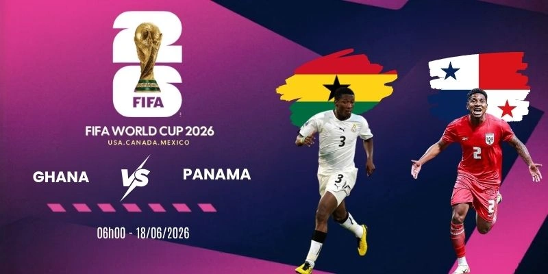 Soi tỷ lệ kèo Ghana vs Panama - Bảng L World Cup 06h00 18/06/2026