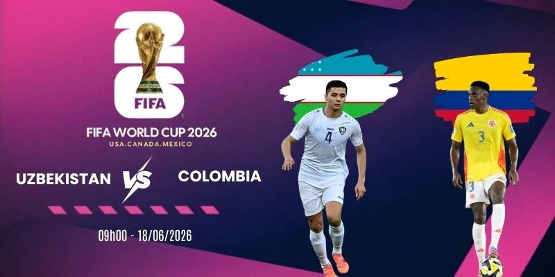 Tỷ lệ kèo nhà cái Uzbekistan vs Colombia - Bảng K World Cup 09h00 18/06/202