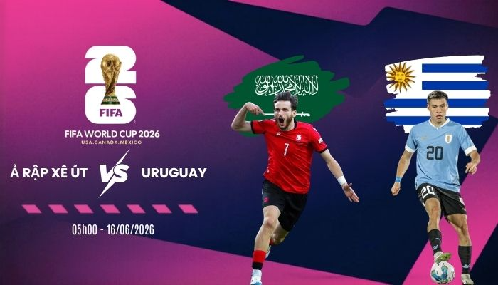 Soi tỷ lệ kèo Ả Rập Xê Út vs Uruguay - Bảng H World Cup 05h00 16/06/2026