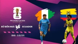 Soi tỷ lệ kèo Bờ Biển Ngà vs Ecuador - Bảng E World Cup 06h00 15/06/2026