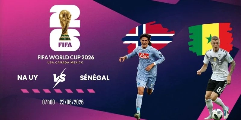 tỷ lệ kèo Na Uy vs Sénégal - Bảng I World Cup 07h00 23/06/2026