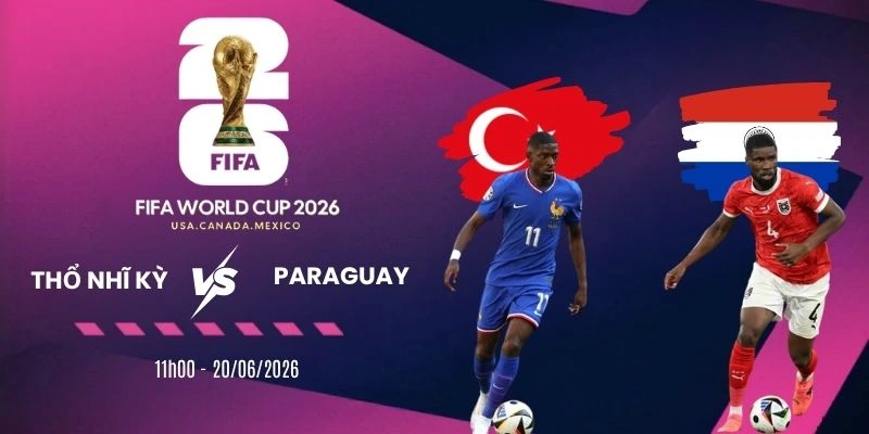 Tỷ lệ kèo nhà cái Thổ Nhĩ Kỳ vs Paraguay - Bảng D World Cup 11h00 20/06/2026
