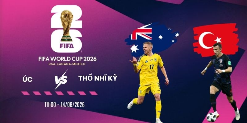 Tỷ lệ kèo nhà cái Úc vs Thổ Nhĩ Kỳ - Bảng D World Cup 11h00 14/06/2026