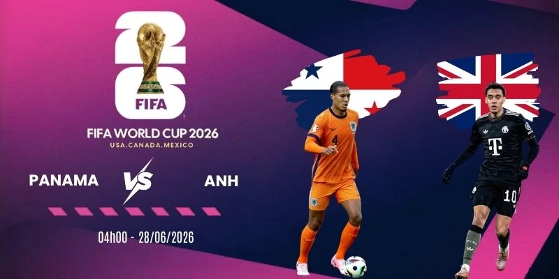 Tỷ lệ kèo Panama vs Anh - Bảng L World Cup 04h00 28/06/2026