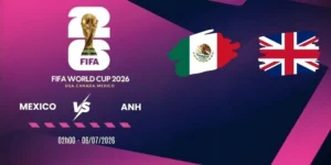 Soi kèo nhà cái Mexico vs Anh - Vòng 16 đội World Cup 02h00 06/07/2026