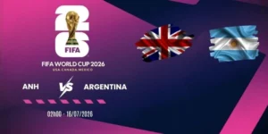 Soi kèo nhà cái Anh vs Argentina - Vòng bán kết World Cup 02h00 16/07/2026
