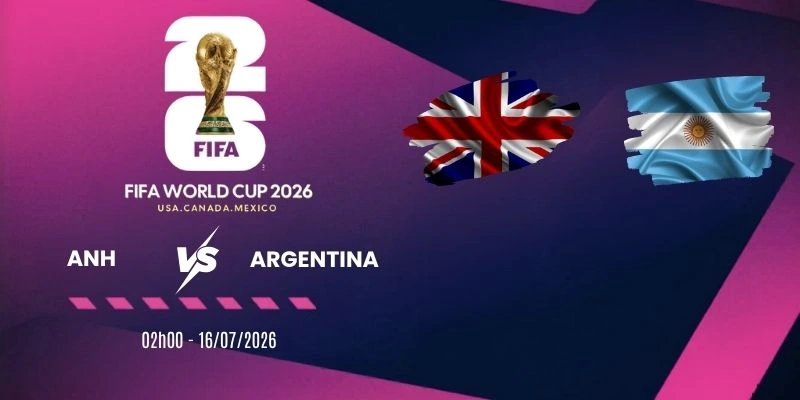 Soi kèo nhà cái Anh vs Argentina - Vòng bán kết World Cup 02h00 16/07/2026
