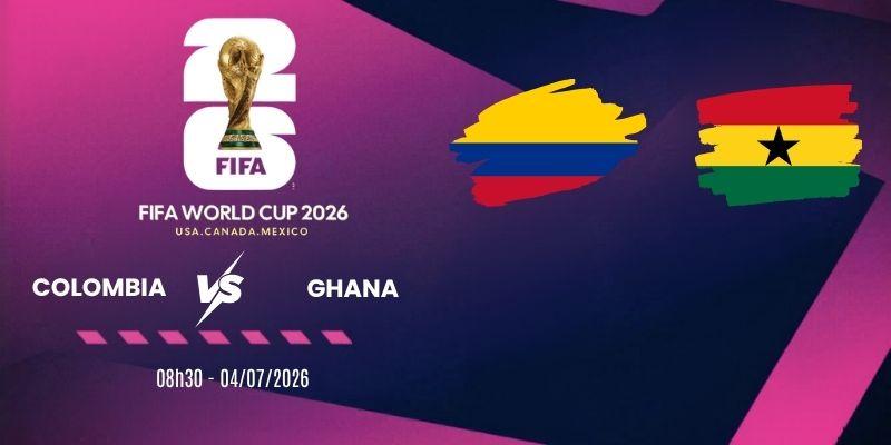 Soi kèo nhà cái Colombia vs Ghana - Vòng 1/16 World Cup 08h30 04/07/2026
