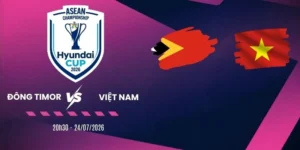 Soi kèo nhà cái Đông Timor vs Việt Nam - Vòng bảng AFF Cup 20h30 24/07/2026